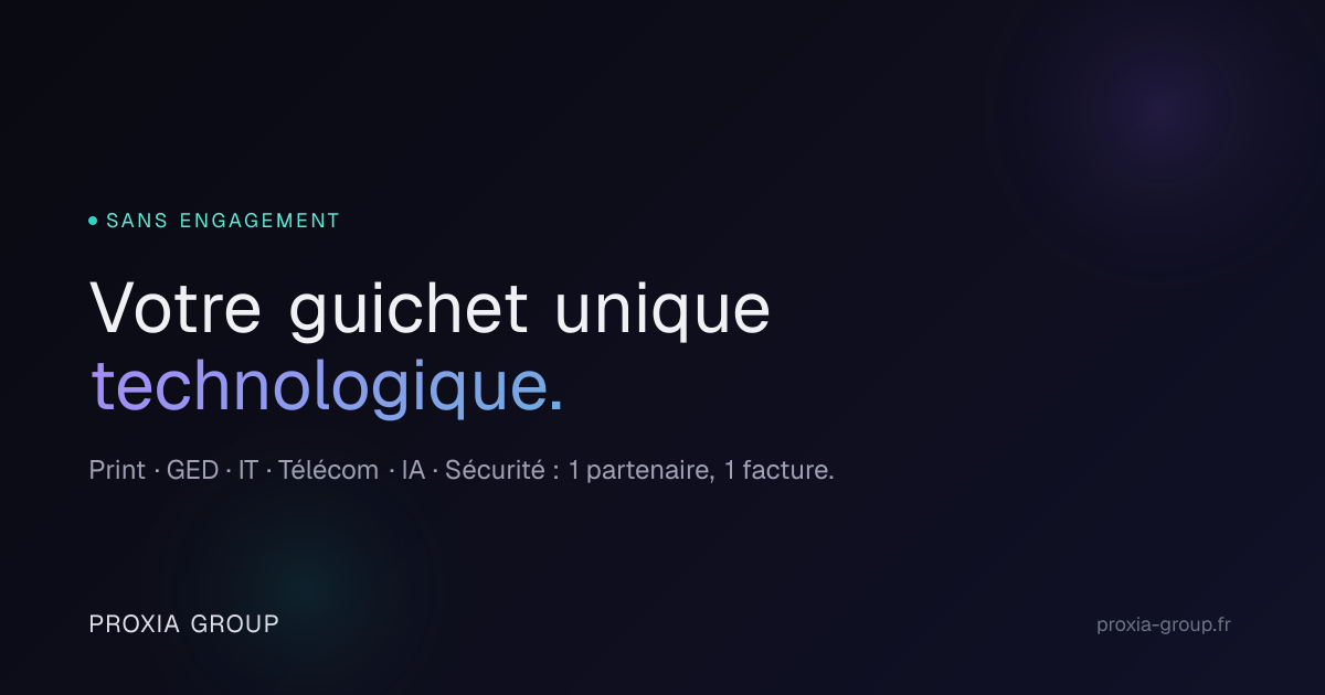 PROXIA GROUP : Print, IT, Télécom, IA sans engagement